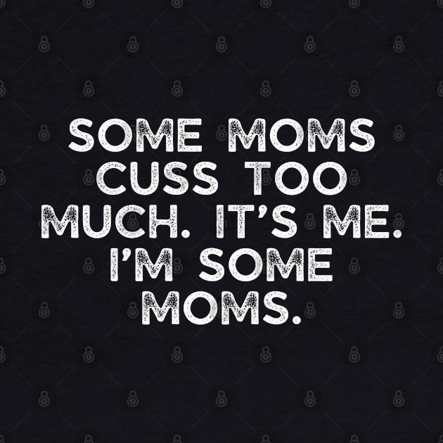 Some moms cuss too much. It’s me. I’m some moms. by BoukMa